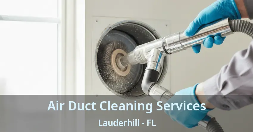 Air Duct Cleaning Services Lauderhill - FL