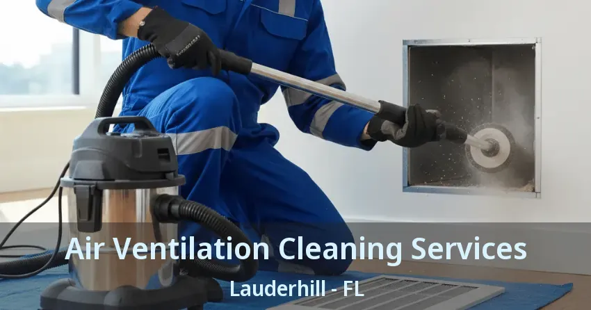 Air Ventilation Cleaning Services Lauderhill - FL Air Ventilation Cleaning Services Lauderhill - FL