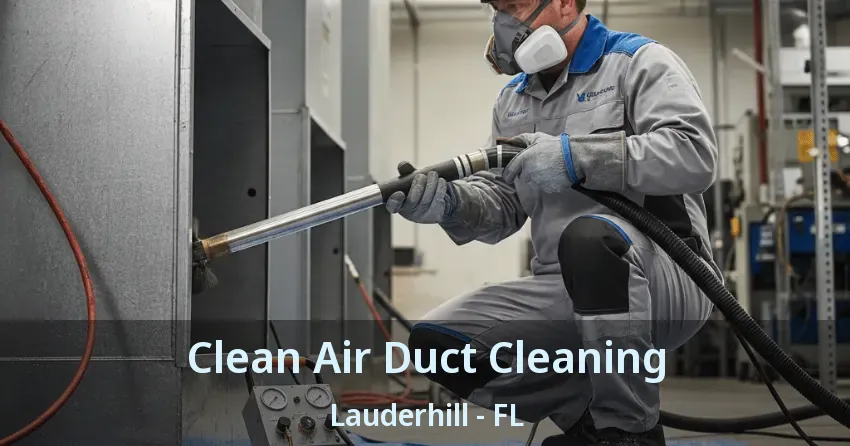 Clean Air Duct Cleaning Lauderhill - FL
