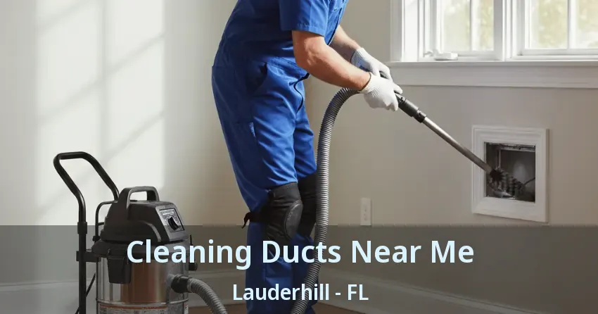 Cleaning Ducts Near Me Lauderhill - FL