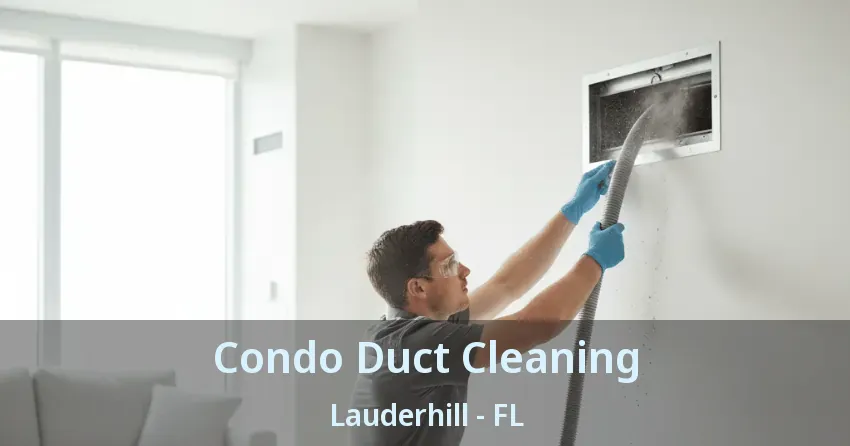 Condo Duct Cleaning Lauderhill - FL Condo Duct Cleaning Lauderhill - FL