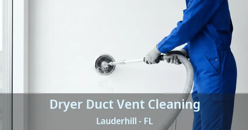 Dryer Duct Vent Cleaning Lauderhill - FL Dryer Duct Vent Cleaning Lauderhill - FL