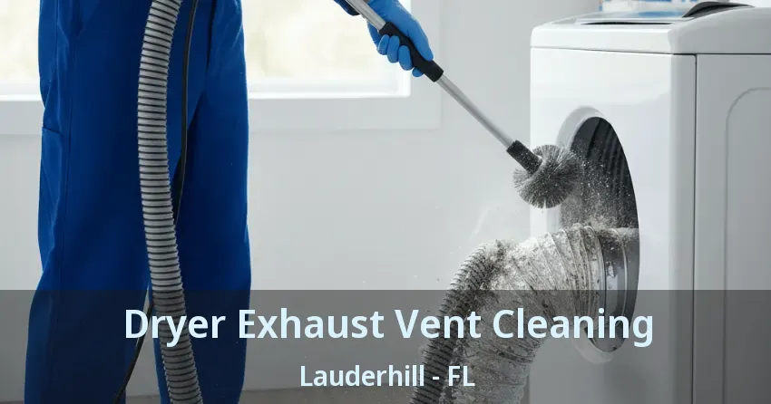 Dryer Exhaust Vent Cleaning Lauderhill - FL Dryer Exhaust Vent Cleaning Lauderhill - FL