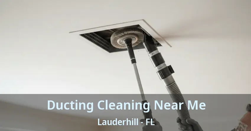 Ducting Cleaning Near Me Lauderhill - FL Ducting Cleaning Near Me Lauderhill - FL
