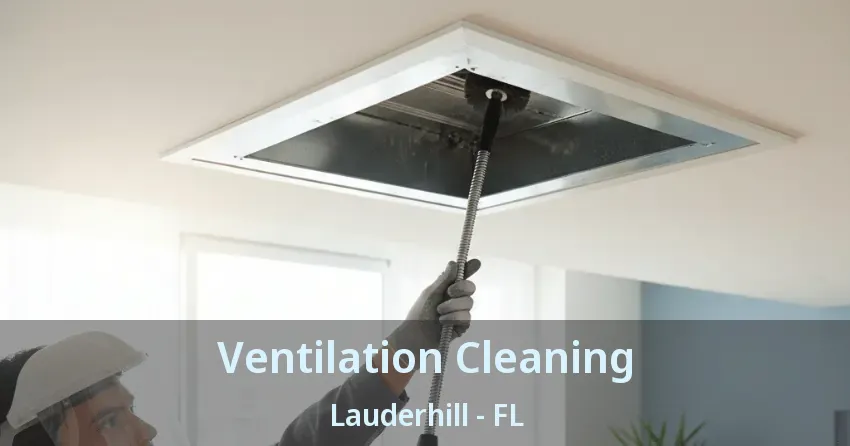 Ventilation Cleaning Lauderhill - FL